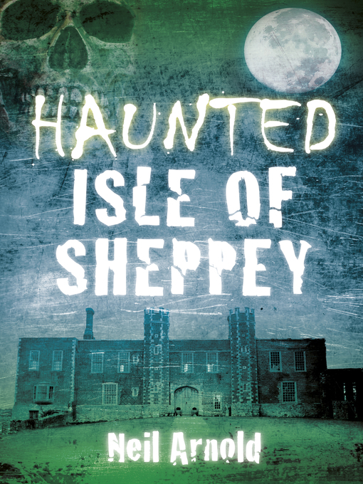 Title details for Haunted Isle of Sheppey by Neil Arnold - Available